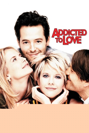 Addicted to Love (1997) BluRay Dual Audio {Hindi-English} 480p [360MB] | 720p [1GB] | 1080p [1.7GB]